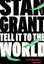 Tell It to the World: An Indigenous Memoir (Stan Grant)