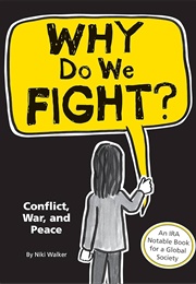 Why Do We Fight?: Conflict, War, and Peace (Niki Walker)