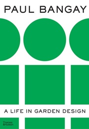 A Life in Garden Design (Paul Bangay)