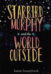 Starbird Murphy and the World Outside (Karen Finneyfrock)