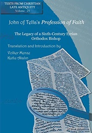 John of Tella's Profession of Faith (Texts From Christian Late Antiquity) (Volker Menze, Kutlu Akalin, Yuhannan)