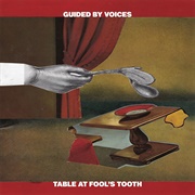 Guided by Voices - Table at Fool's Tooth