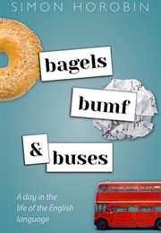 Bagels, Bumf, &amp; Buses: A Day in the Life of the English Language (Simon Horobin)