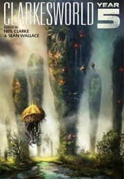 Clarkesworld: Year Five (Neil Clarke)