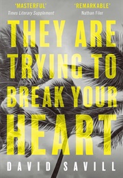 They Are Trying to Break Your Heart (David Savill)