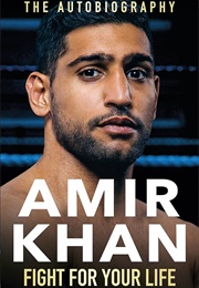 Fight for Your Life: The Autobiography (Amir Khan)