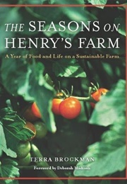 The Seasons on Henry's Farm: A Year of Food and Life on a Sustainable Farm (Brockman, Terra)