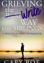 Grieving the Write Way for Siblings (Gary Roe)