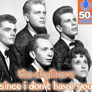 Since I Don't Have You - The Skyliners