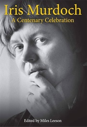 Iris Murdoch: A Centenary Celebration (Edited by Miles Leeson)
