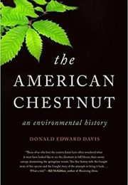 The American Chestnut: An Environmental History by Donald Edward Davis the American Chestnut: An En (Donald Edward Davis)
