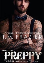 Preppy: The Life & Death of Samuel Clearwater, Part Three (T.M. Frazier)