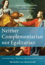 Neither Complementarian or Egalitarian (Michelle Lee-Barnewall)