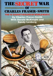 The Secret War of Charles Fraser-Smith (Charles Fraser-Smith)