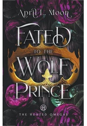 Fated to the Wolf Prince (April L. Moon)