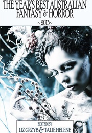 The Year's Best Australian Fantasy and Horror 2013 (Liz Grzyb)