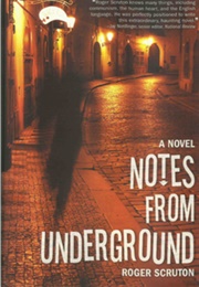 Notes From Underground (Roger Scruton)