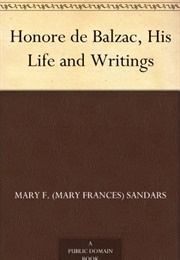 Honore De Balzac, His Life and Writings (Mary Frances Sandars)