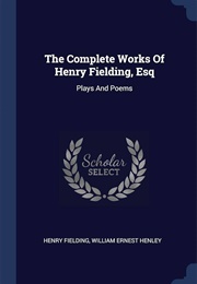 The Complete Works of Henry Fielding: Plays and Poems (Henry Fielding)
