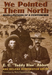 We Pointed Them North:  Recollections of a Cowpuncher (E.C. Abbott and Helena Smith)