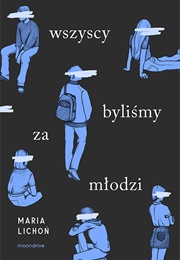 Wszyscy Byliśmy Za Młodzi (Maria Lichoń)
