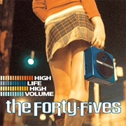 The Forty-Fives - High Life High Volume (2004)