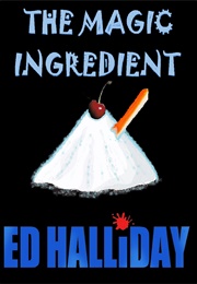 The Magic Ingredient (Ed Halliday)