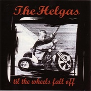 The Helgas - Til the Wheels Fall off (2004)
