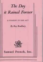 The Day It Rained Forever: A Comedy in One Act (Ray Bradbury)