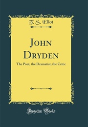 John Dryden: The Poet, the Dramatist, the Critic (T. S. Eliot)