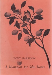 A Kumquat for John Keats (Tony Harrison)