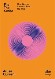 Flip the Script: How Women Came to Rule Hip Hop (Arusa Qureshi)