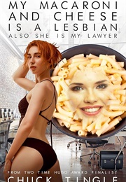 My Macaroni and Cheese Is a Lesbian and Also My Lawyer (Chuck Tingle)