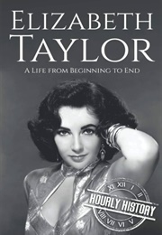 Elizabeth Taylor: A Life From Beginning to End (.)