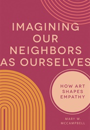 Imagining Our Neighbors as Ourselves (Mary W Campbell)