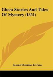 Ghost Stories and Tales of Mystery (J. Sheridan Le Fanu)
