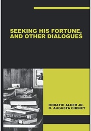 Seeking His Fortune, and Other Dialogues (Horatio Alger Jr. and O. Augusta Cheney)