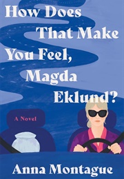 How Does That Make You Feel, Magda Eklund? (Anna Montague)