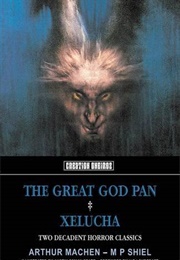 The Great God Pan & Xelucha (Arthur Machen & M. P. Shiel)