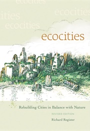 Ecocities: Rebuilding Cities in Balance With Nature (Richard Register)