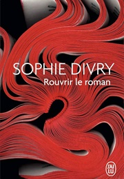 Rouvrir Le Roman (Sophie Divry)