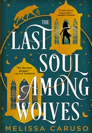 The Last Soul Among Wolves (Melissa Caruso)