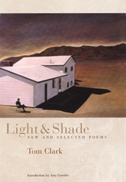 Light and Shade: New and Selected Poems (Clark, Tom)