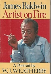 James Baldwin: Artist on Fire (William J. Weatherby)