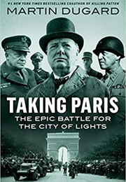 Taking Paris: The Epic Battle for the City of Lights (Martin Dugard)