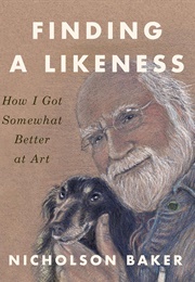 Finding a Likeness: How I Got Somewhat Better at Art (Nicholson Baker)