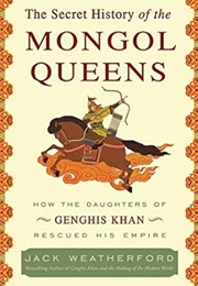 The Secret History of the Mongol Queens (Jack Weatherford)