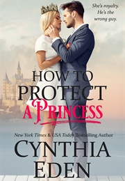 How to Protect a Princess (Cynthia Eden)