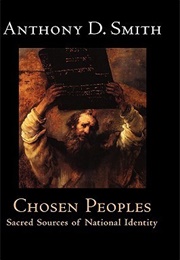 Chosen Peoples: Sacred Sources of National Identity (Anthony D. Smith)