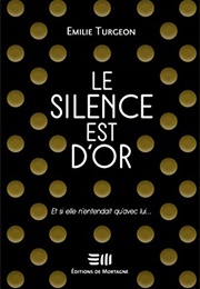 Le Silence Est D'Or (Emilie Turgeon)